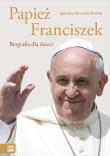 Papież Franciszek. Biografia dla dzieci. Autor: Agnieszka Skórzewska-Skowron. Dadada.pl Okładka książki Papież Franciszek. Biografia dla dzieci