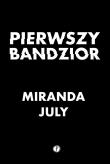 Pierwszy bandzior. Autor: Miranda July. Dadada.pl Okładka książki Pierwszy bandzior