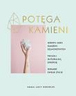 Potęga kamieni. Autor: Knowles Emma Lucy. Dadada.pl Okładka książki Potęga kamieni
