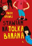 Stawiam na Tolka Banana. Autor: Bahdaj Adam. Dadada.pl Okładka książki Stawiam na Tolka Banana