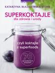 Superkoktajle dla zdrowia i urody. Autor: Katarzyna Błażejewska-Stuhr. Dadada.pl Okładka książki Superkoktajle dla zdrowia i urody