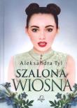 Szalona wiosna. Autor: Tyl Aleksandra. Dadada.pl Okładka książki Szalona wiosna