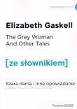 Szara Dama i inne opowiadania wersja angielska z podręcznym słownikiemsłownikiem. Autor: Gaskell Elizabeth. Dadada.pl Okładka książki Szara Dama i inne opowiadania wersja angielska z podręcznym słownikiemsłownikiem