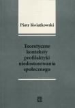 Teoretyczne konteksty profilaktyki niedostosowania społecznego. Autor: Kwiatkowski Piotr Tadeusz. Dadada.pl Okładka książki Teoretyczne konteksty profilaktyki niedostosowania społecznego