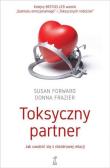 Toksyczny partner. Jak uwolnić się z niezdrowej relacji. Autor: Susan Forward. Dadada.pl Okładka książki Toksyczny partner. Jak uwolnić się z niezdrowej relacji