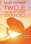 Twoje nadprzyrodzone zdolności. Autor: Dr Joe Dispenza. Dadada.pl Okładka książki Twoje nadprzyrodzone zdolności