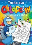 Tylko dla chłopców. Kolorowanka. . Autor: Opracowanie zbiorowe. Dadada.pl Okładka książki Tylko dla chłopców. Kolorowanka.