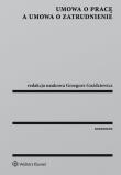 Umowa o pracę a umowa o zatrudnienie. Autor: Babińska-Górecka Renata, Baran Krzysztof Wojciech, Mądrzycki Błażej, Bury Beata, Czerniak-Swędzioł Justyna, Florek Ludwik, Gersdorf Małgorzata, Grzegorz Goździewicz (red.), Koczur Sebastian, Krysińska-Wnuk Lena, red. Małgorzata Mędrala, Kinga Piwowarska, Stefański Krzysztof, Świątkowski Andrzej Marian, Świątkowski Andrzej M., Joanna Unterschutz, Uścińska Gertruda, Krzystof W. Baran, Walczak Krzysztof, Wieczorek Mariusz. Dadada.pl Okładka książki Umowa o pracę a umowa o zatrudnienie