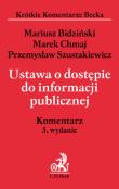 Ustawa o dostępie do informacji publicznej Komentarz. Autor: Bidziński Mariusz, Chmaj Marek, Szustakiewicz Przemysław. Dadada.pl Okładka książki Ustawa o dostępie do informacji publicznej Komentarz