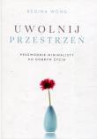 Uwolnij przestrzeń. Przewodnik minimalisty po.... Autor: Regina Wong. Dadada.pl Okładka książki Uwolnij przestrzeń. Przewodnik minimalisty po...