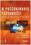 W poszukiwaniu tożsamości nauk o bezpieczeństwie. Autor: Juliusz Piwowarski, Gierszewski Janusz redakcja naukowa. Dadada.pl Okładka książki W poszukiwaniu tożsamości nauk o bezpieczeństwie