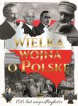 Wielka wojna o Polskę. Autor: Opracowanie zbiorowe. Dadada.pl Okładka książki Wielka wojna o Polskę