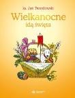 Wielkanocne idą święta. Autor: ks.Jan Twardowski, Jan Twardowski. Dadada.pl Okładka książki Wielkanocne idą święta