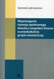 Wspomaganie rozwoju społecznego dziecka z zespołem Downa w przedszkolnej grupie rówieśniczej. Autor: Jędrzejowska Agnieszka. Dadada.pl Okładka książki Wspomaganie rozwoju społecznego dziecka z zespołem Downa w przedszkolnej grupie rówieśniczej