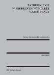 Zatrudnienie w niepełnym wymiarze czasu pracy. Autor: Jaroszewska-Ignatowska Iwona. Dadada.pl Okładka książki Zatrudnienie w niepełnym wymiarze czasu pracy