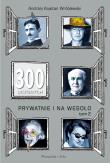 300 uczonych prywatnie i na wesoło. Tom 2. Autor: Wróblewski Andrzej Kajetan. Dadada.pl Okładka książki 300 uczonych prywatnie i na wesoło. Tom 2
