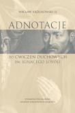 Adnotacje do ćwiczeń duchowych św. Ignacego Loyoli. Autor: Ks. Wacław Królikowski SJ. Dadada.pl Okładka książki Adnotacje do ćwiczeń duchowych św. Ignacego Loyoli