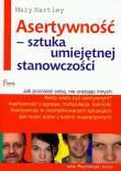 Asertywność Sztuka umiejętnej stanowczości. Autor: Mary Hartley. Dadada.pl Okładka książki Asertywność Sztuka umiejętnej stanowczości
