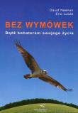 Bez wymówek Bądź bohaterem swojego życia. Autor: Neenan David, Lucas Eric. Dadada.pl Okładka książki Bez wymówek Bądź bohaterem swojego życia