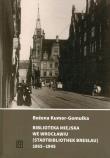 Biblioteka Miejska we Wrocławiu (Stadtbibliothek Breslau) 1865-1945. Autor: Kumor-Gomułka Bożena. Dadada.pl Okładka książki Biblioteka Miejska we Wrocławiu (Stadtbibliothek Breslau) 1865-1945