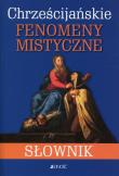 Chrześcijańskie fenomeny mistyczne. Słownik. Autor: Luigi Borriello, Raffaele Di Muro. Dadada.pl Okładka książki Chrześcijańskie fenomeny mistyczne. Słownik