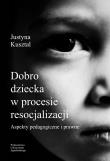DOBRO DZIECKA W PROCESIE RESOCJALIZ. Autor: Kusztal Justyna. Dadada.pl Okładka książki DOBRO DZIECKA W PROCESIE RESOCJALIZ