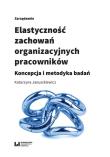 Elastyczność zachowań organizacyjnych pracowników. Autor: Januszkiewicz Katarzyna. Dadada.pl Okładka książki Elastyczność zachowań organizacyjnych pracowników