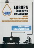 Okładka książki Europa Środkowa i Wschodnia wobec wybranych problemów bezpieczeństwa energetycznego