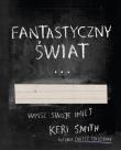 Fantastyczny Świat. Autor: Smith Keri. Dadada.pl Okładka książki Fantastyczny Świat