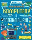 Fascynująca technika. Komputery i programowanie. Autor: Claybourne Anna. Dadada.pl Okładka książki Fascynująca technika. Komputery i programowanie