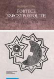 Fortece Rzeczypospolitej.. Autor: Dybaś Bogusław. Dadada.pl Okładka książki Fortece Rzeczypospolitej.