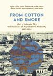 From Cotton and Smoke: Łódź Industrial City and Discourses of Asynchronous Modernity 1897-1994. Autor: Agata Zysiak, Śmiechowski Kamil, Piskała Kamil, Wiktor Marzec, Kaja Kaźmierska, Burski Jacek. Dadada.pl Okładka książki From Cotton and Smoke: Łódź Industrial City and Discourses of Asynchronous Modernity 1897-1994