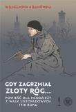 Gdy zagrzmiał złoty róg...Powieść dla młodzieży.... Autor: Wilhelmina Adamówna. Dadada.pl Okładka książki Gdy zagrzmiał złoty róg...Powieść dla młodzieży...