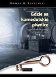 Gdzie są kamedulskie piwnice czyli dwór gang i przypowieści. Autor: Rynkowski Robert M.. Dadada.pl Okładka książki Gdzie są kamedulskie piwnice czyli dwór gang i przypowieści