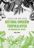 Historia owoców tropikalnych. Od awokado do zapote. Autor: Jarosław Molenda. Dadada.pl Okładka książki Historia owoców tropikalnych. Od awokado do zapote