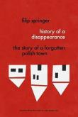 History Of A Disappearance. Autor: Filip Springer. Dadada.pl Okładka książki History Of A Disappearance