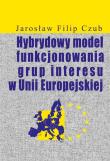 Okładka książki Hybrydowy model funkcjonowania grup interesu w Unii Europejskiej