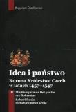 Idea i państwo Korona Królestwa Czech w latach 1457-1547 Tom 3. Autor: Czechowicz Bogusław. Dadada.pl Okładka książki Idea i państwo Korona Królestwa Czech w latach 1457-1547 Tom 3