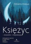 Księżyc - znaczenie i interpretacja. Autor: Elżbieta Kłobus. Dadada.pl Okładka książki Księżyc - znaczenie i interpretacja