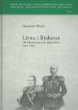 Litwa i Białoruś Od Murawjowa do Baranowa (1864-1868). Autor: Wiech Stanisław. Dadada.pl Okładka książki Litwa i Białoruś Od Murawjowa do Baranowa (1864-1868)