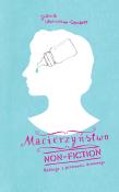 Macierzyństwo non-fiction wyd.2. Autor: Woźniczko-Czeczott Joanna. Dadada.pl Okładka książki Macierzyństwo non-fiction wyd.2