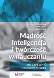 Mądrość, inteligencja i twórczość w nauczaniu Jak zapewnić uczniom sukces. Autor: Robert J. Sternberg, Jarvin Linda, Grigorenko Elena L.. Dadada.pl Okładka książki Mądrość, inteligencja i twórczość w nauczaniu Jak zapewnić uczniom sukces