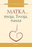 Matka... moja, Twoja, nasza. Autor: Jan Śledzianowski. Dadada.pl Okładka książki Matka... moja, Twoja, nasza