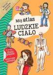 Okładka książki Mój atlas. Ludzkie ciało