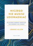 Niczego nie musisz udowadniać. Autor: Allen Jennie. Dadada.pl Okładka książki Niczego nie musisz udowadniać