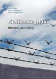 Niebieskie ptaki Historie jak z filmu. Autor: Białek Stefan, Dardzińska Joanna, Kochajkiewicz Adam. Dadada.pl Okładka książki Niebieskie ptaki Historie jak z filmu