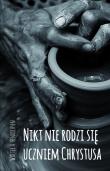 Nikt nie rodzi się uczniem Chrystusa. Autor: Walter A. Henrichsen. Dadada.pl Okładka książki Nikt nie rodzi się uczniem Chrystusa