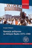 Opozycja polityczna na Dolnym Śląsku 1975-1980. Autor: Waligóra Grzegorz. Dadada.pl Okładka książki Opozycja polityczna na Dolnym Śląsku 1975-1980