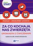 Pewny start Poznać i zrozumieć uczucia Za co kochają nas zwierzęta Opowiastki z ćwiczeniami. Autor: Izabela Fornalik, Michalewska Mirella. Dadada.pl Okładka książki Pewny start Poznać i zrozumieć uczucia Za co kochają nas zwierzęta Opowiastki z ćwiczeniami