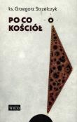 Po co Kościół. Autor: Strzelczyk Grzegorz. Dadada.pl Okładka książki Po co Kościół